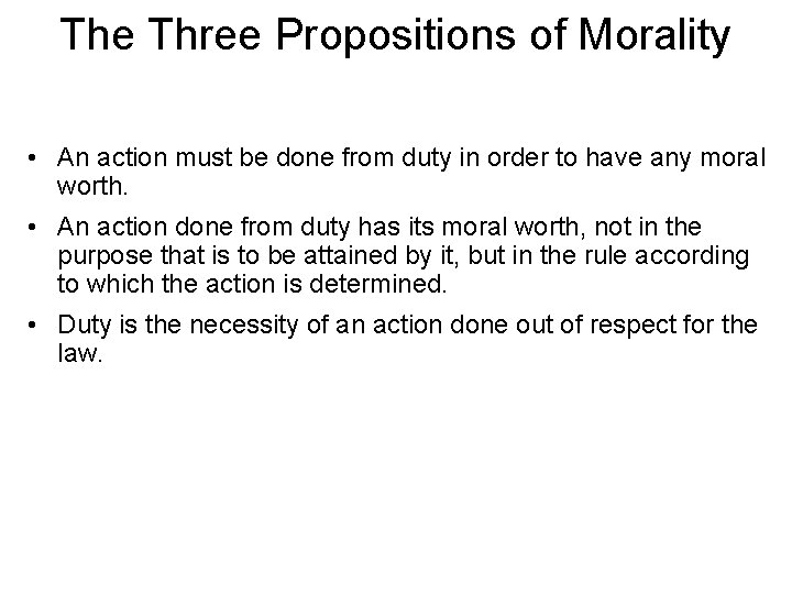 The Three Propositions of Morality • An action must be done from duty in