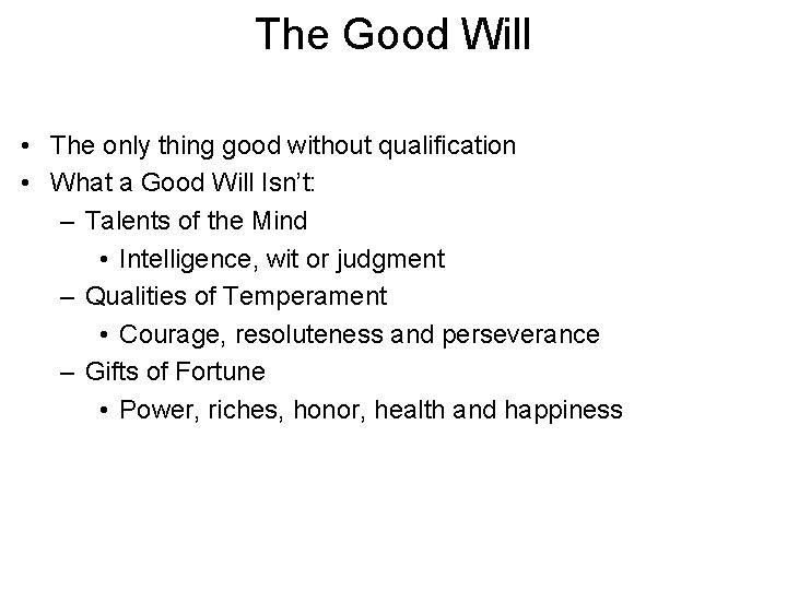The Good Will • The only thing good without qualification • What a Good