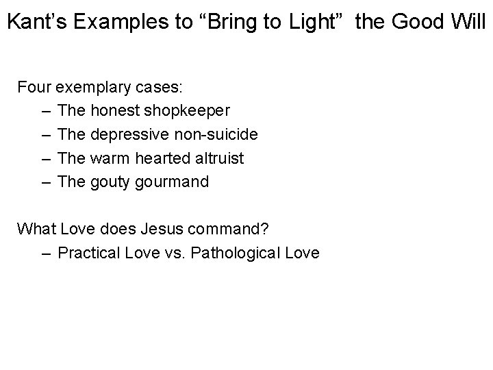 Kant’s Examples to “Bring to Light” the Good Will Four exemplary cases: – The