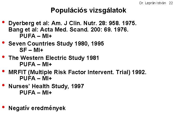 Dr. Leprán István 22 Populációs vizsgálatok • • • Dyerberg et al: Am. J