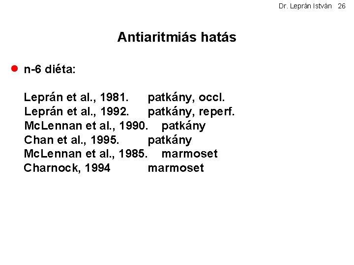 Dr. Leprán István 26 Antiaritmiás hatás · n-6 diéta: Leprán et al. , 1981.
