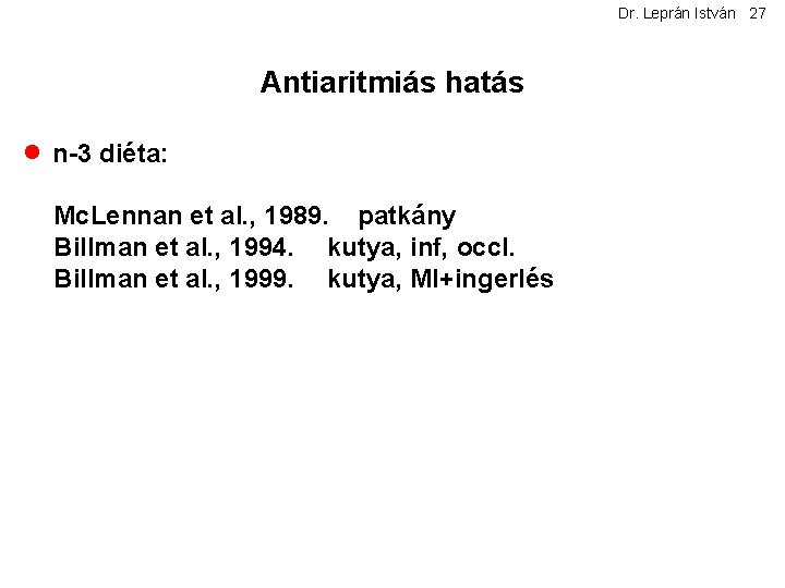 Dr. Leprán István 27 Antiaritmiás hatás · n-3 diéta: Mc. Lennan et al. ,