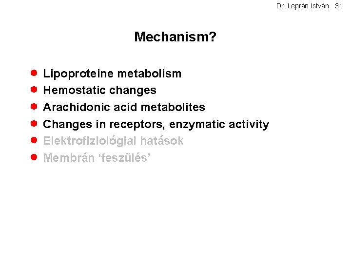 Dr. Leprán István 31 Mechanism? · Lipoproteine metabolism · Hemostatic changes · Arachidonic acid