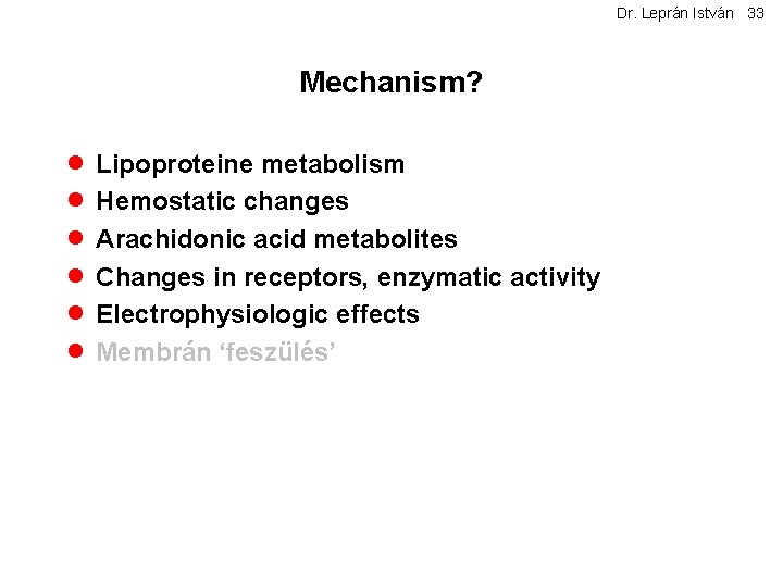 Dr. Leprán István 33 Mechanism? · Lipoproteine metabolism · Hemostatic changes · Arachidonic acid