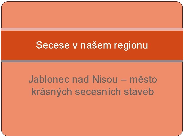 Secese v našem regionu Jablonec nad Nisou – město krásných secesních staveb 