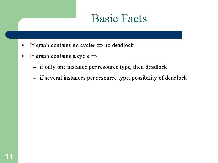 Basic Facts • If graph contains no cycles no deadlock • If graph contains Basic Facts • If graph contains no cycles no deadlock • If graph contains
