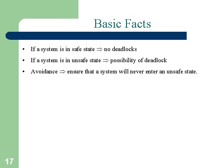 Basic Facts • If a system is in safe state no deadlocks • If Basic Facts • If a system is in safe state no deadlocks • If