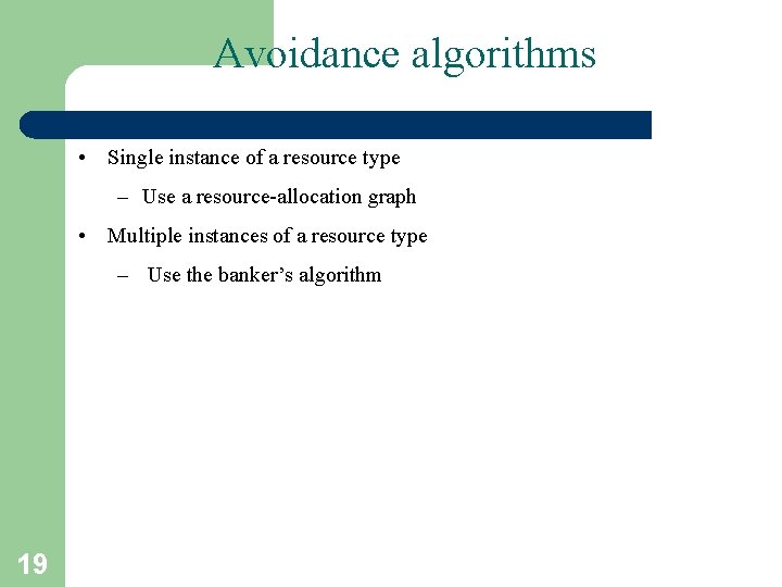 Avoidance algorithms • Single instance of a resource type – Use a resource-allocation graph Avoidance algorithms • Single instance of a resource type – Use a resource-allocation graph
