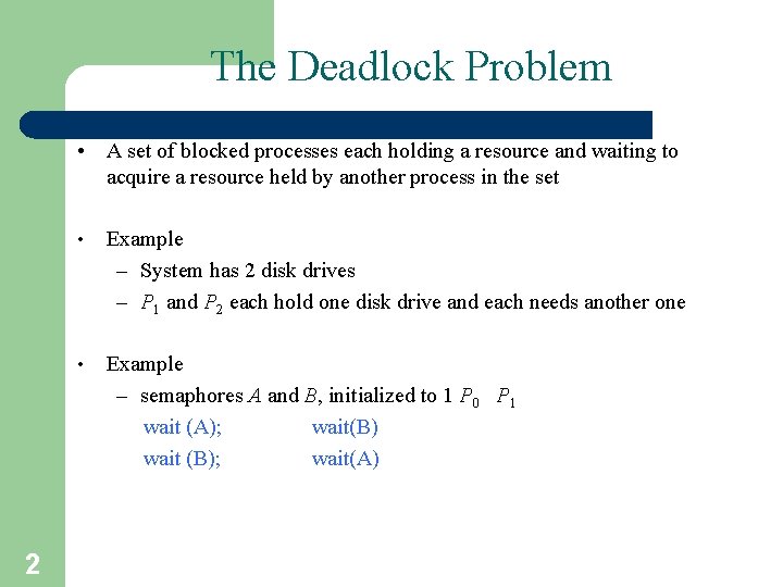 The Deadlock Problem • A set of blocked processes each holding a resource and The Deadlock Problem • A set of blocked processes each holding a resource and