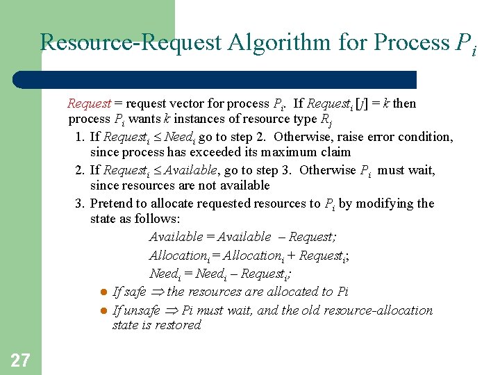 Resource-Request Algorithm for Process Pi Request = request vector for process Pi. If Requesti Resource-Request Algorithm for Process Pi Request = request vector for process Pi. If Requesti