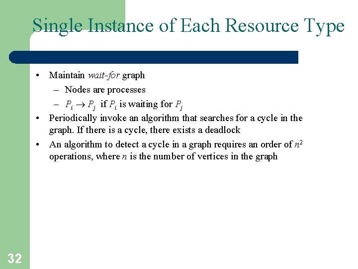 Single Instance of Each Resource Type • Maintain wait-for graph – Nodes are processes Single Instance of Each Resource Type • Maintain wait-for graph – Nodes are processes