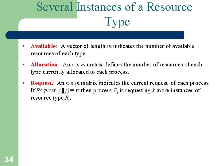 Several Instances of a Resource Type • Available: A vector of length m indicates Several Instances of a Resource Type • Available: A vector of length m indicates
