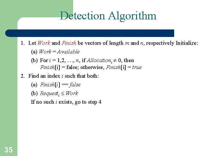 Detection Algorithm 1. Let Work and Finish be vectors of length m and n, Detection Algorithm 1. Let Work and Finish be vectors of length m and n,