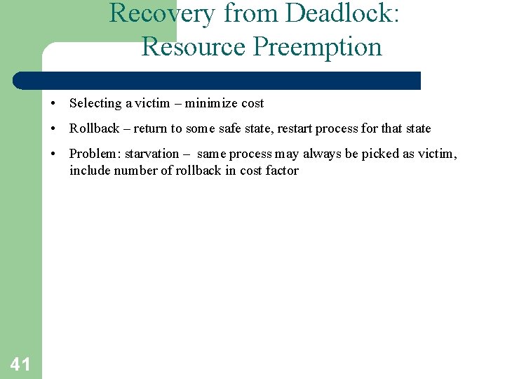 Recovery from Deadlock: Resource Preemption • Selecting a victim – minimize cost • Rollback Recovery from Deadlock: Resource Preemption • Selecting a victim – minimize cost • Rollback