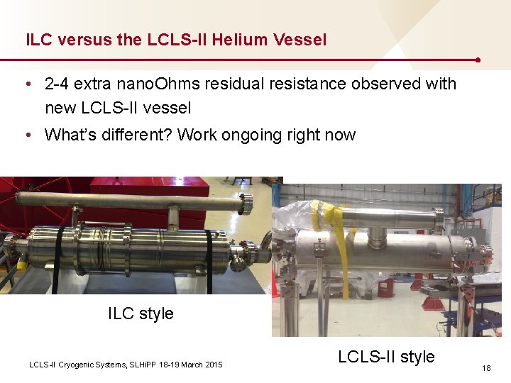 ILC versus the LCLS-II Helium Vessel • 2 -4 extra nano. Ohms residual resistance