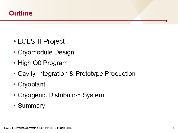 Outline • LCLS-II Project • Cryomodule Design • High Q 0 Program • Cavity