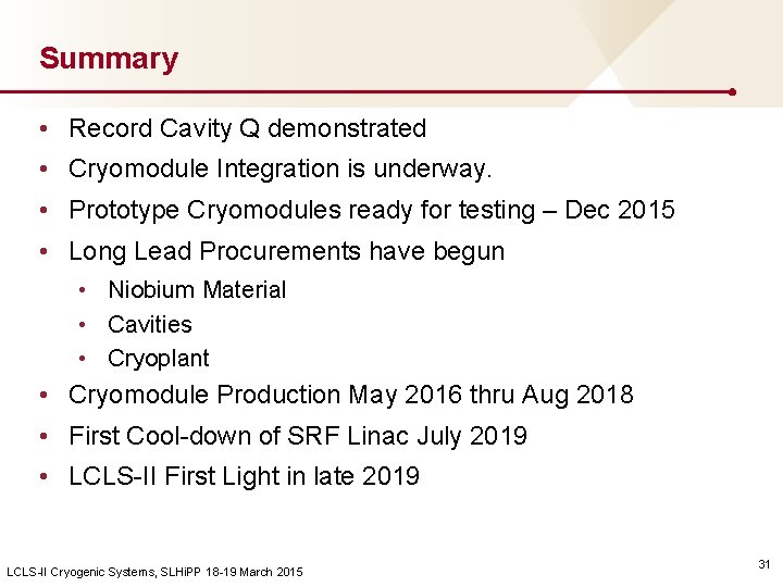 Summary • Record Cavity Q demonstrated • Cryomodule Integration is underway. • Prototype Cryomodules