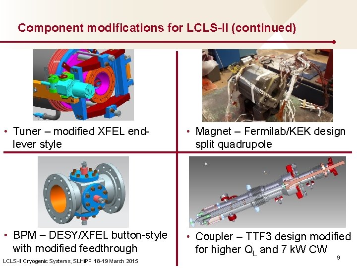 Component modifications for LCLS-II (continued) • Tuner – modified XFEL endlever style • Magnet