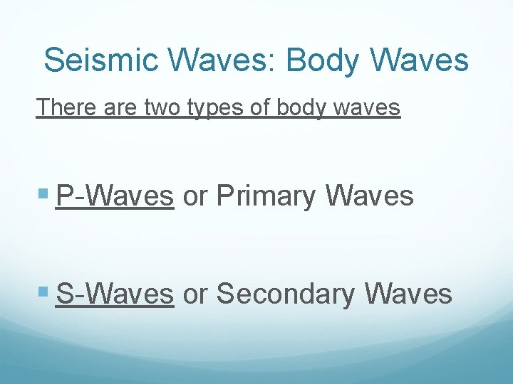 Seismic Waves: Body Waves There are two types of body waves § P-Waves or