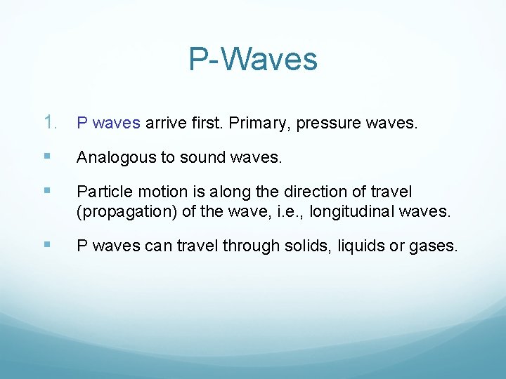 P-Waves 1. P waves arrive first. Primary, pressure waves. § Analogous to sound waves.