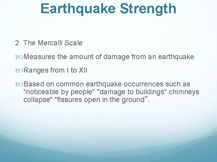 Earthquake Strength 2. The Mercalli Scale Measures the amount of damage from an earthquake
