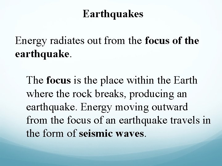 Earthquakes Energy radiates out from the focus of the earthquake. The focus is the