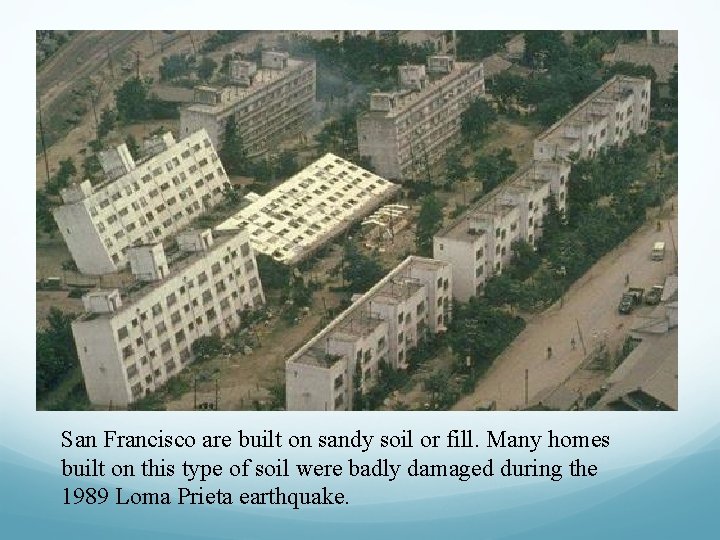 San Francisco are built on sandy soil or fill. Many homes built on this