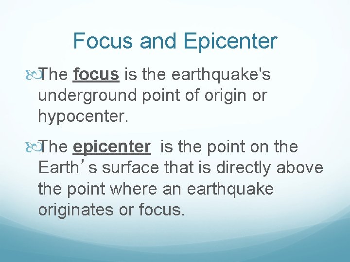 Focus and Epicenter The focus is the earthquake's underground point of origin or hypocenter.