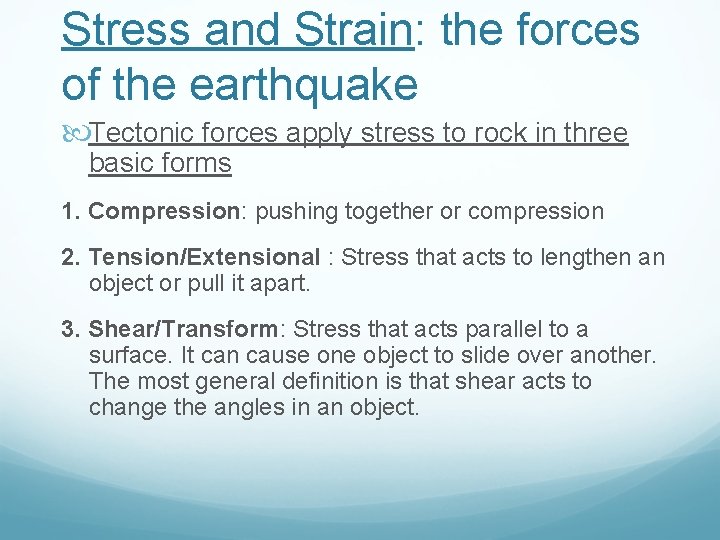 Stress and Strain: the forces of the earthquake Tectonic forces apply stress to rock