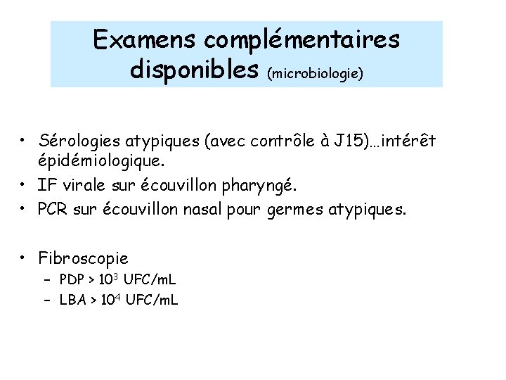 Examens complémentaires disponibles (microbiologie) • Sérologies atypiques (avec contrôle à J 15)…intérêt épidémiologique. •