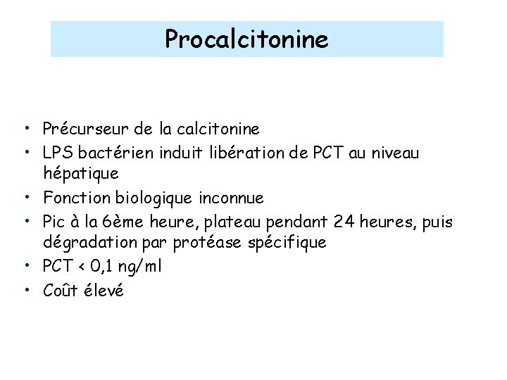 Procalcitonine • Précurseur de la calcitonine • LPS bactérien induit libération de PCT au