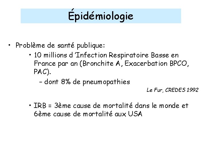 Épidémiologie • Problème de santé publique: • 10 millions d ’Infection Respiratoire Basse en