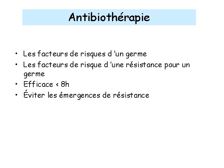 Antibiothérapie • Les facteurs de risques d ’un germe • Les facteurs de risque