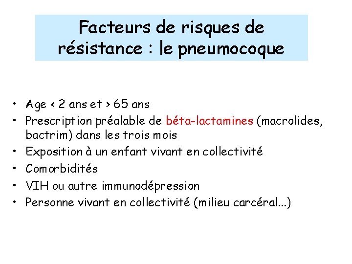 Facteurs de risques de résistance : le pneumocoque • Age < 2 ans et