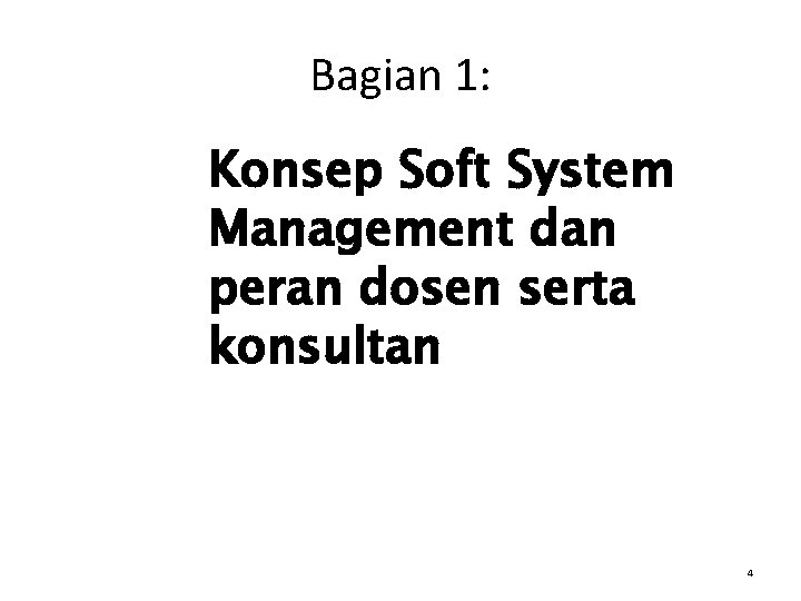 Bagian 1: Konsep Soft System Management dan peran dosen serta konsultan 4 