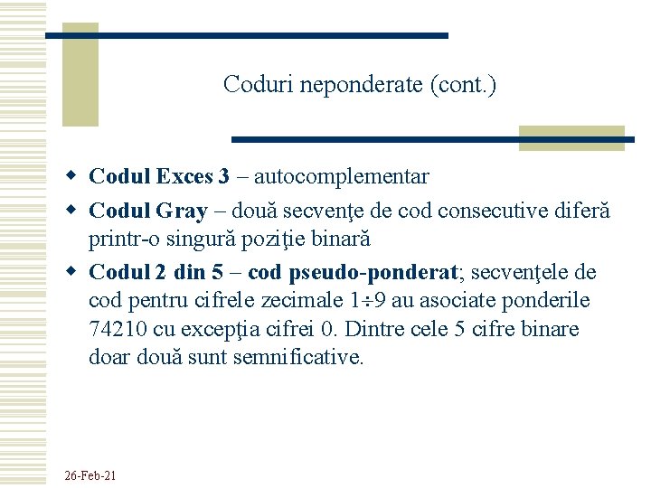 Coduri neponderate (cont. ) w Codul Exces 3 – autocomplementar w Codul Gray –