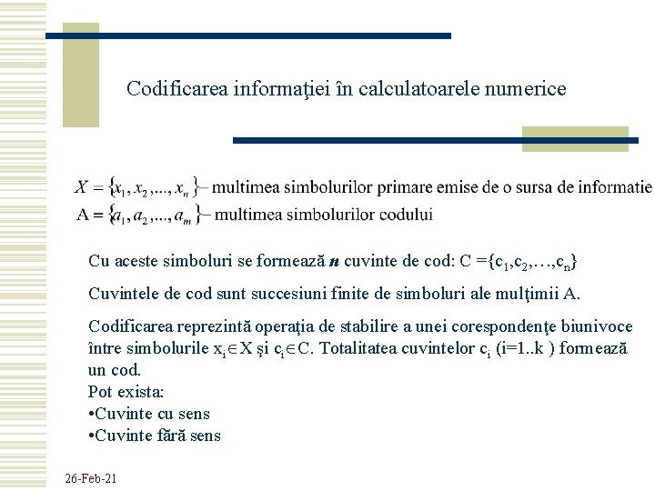 Codificarea informaţiei în calculatoarele numerice Cu aceste simboluri se formează n cuvinte de cod: