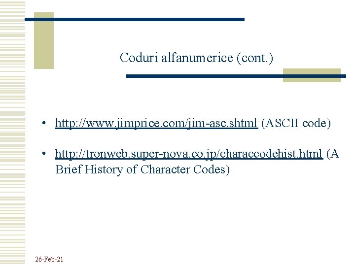 Coduri alfanumerice (cont. ) • http: //www. jimprice. com/jim-asc. shtml (ASCII code) • http: