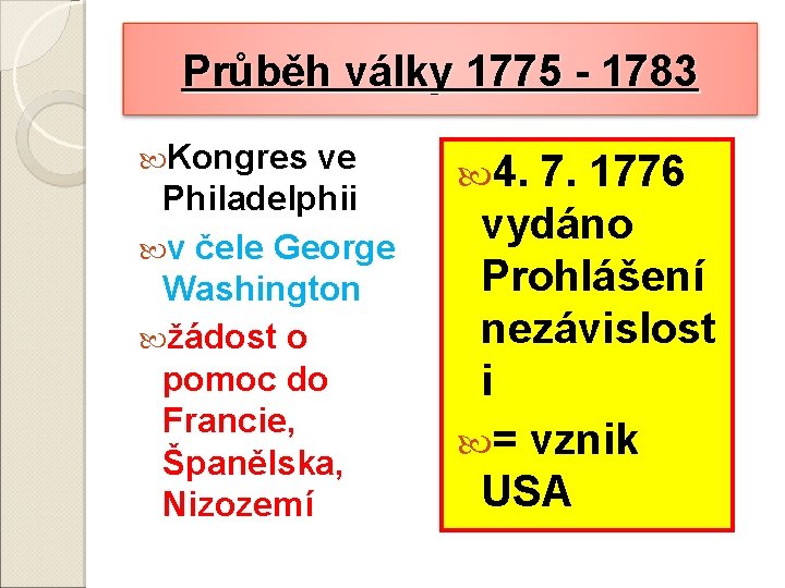 Průběh války 1775 - 1783 Kongres ve Philadelphii v čele George Washington žádost o