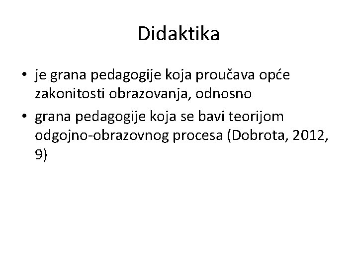 Didaktika • je grana pedagogije koja proučava opće zakonitosti obrazovanja, odnosno • grana pedagogije