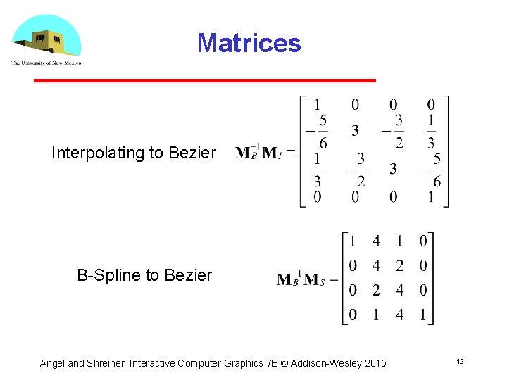 Matrices Interpolating to Bezier B Spline to Bezier Angel and Shreiner: Interactive Computer Graphics