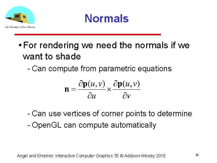 Normals • For rendering we need the normals if we want to shade Can