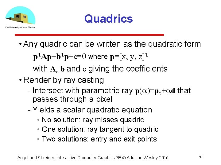 Quadrics • Any quadric can be written as the quadratic form p. TAp+b. Tp+c=0