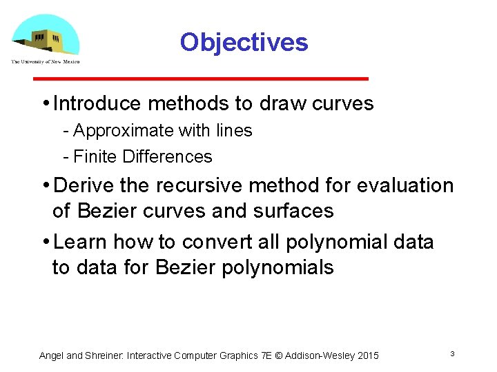 Objectives • Introduce methods to draw curves Approximate with lines Finite Differences • Derive