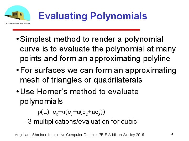 Evaluating Polynomials • Simplest method to render a polynomial curve is to evaluate the