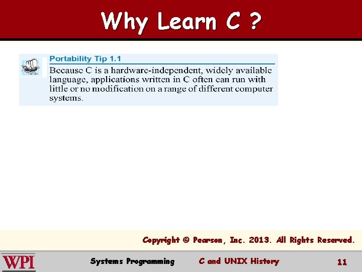 Why Learn C ? Copyright © Pearson, Inc. 2013. All Rights Reserved. Systems Programming Why Learn C ? Copyright © Pearson, Inc. 2013. All Rights Reserved. Systems Programming
