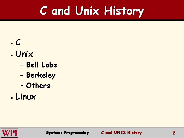 C and Unix History C § Unix § – Bell Labs – Berkeley – C and Unix History C § Unix § – Bell Labs – Berkeley –