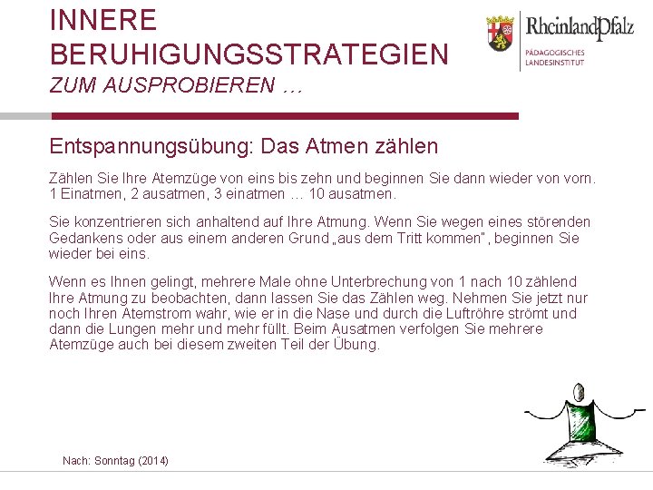 INNERE BERUHIGUNGSSTRATEGIEN ZUM AUSPROBIEREN … Entspannungsübung: Das Atmen zählen Zählen Sie Ihre Atemzüge von