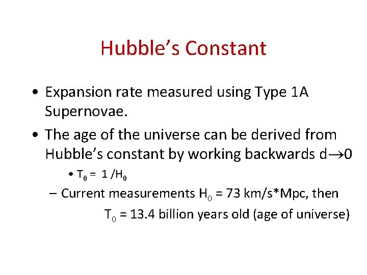 Hubble’s Constant • Expansion rate measured using Type 1 A Supernovae. • The age
