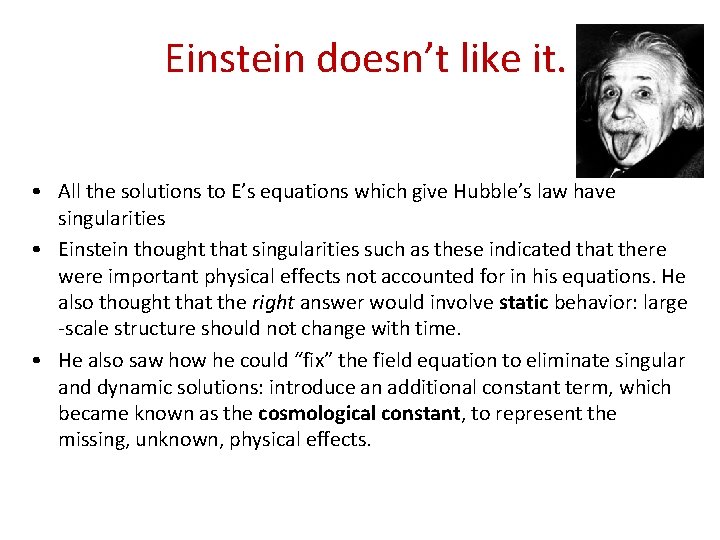 Einstein doesn’t like it. • All the solutions to E’s equations which give Hubble’s